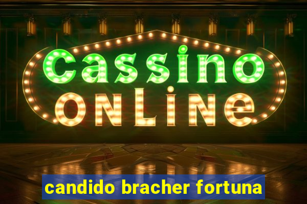 candido bracher fortuna